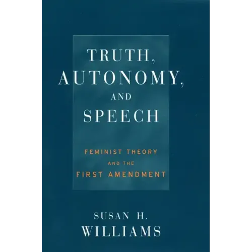 Truth, Autonomy, and Speech: Feminist Theory and the First Amendment