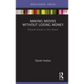 Making Movies Without Losing Money: Practical Lessons in Film Finance