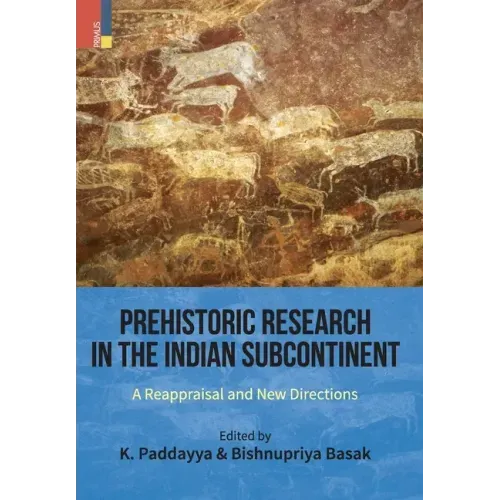 Prehistoric Research in the Indian Subcontinent: A Reappraisal and New Directions