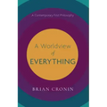 A Worldview of Everything: A Contemporary First Philosophy