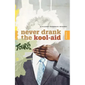 Never Drank the Kool-Aid: Essays
