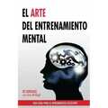 El Arte del Entrenamiento Mental: Una Guia Para El Rendimiento Excelente