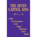 The Seven Capital Sins: Pride, Covetousness, Lust, Anger, Gluttony, Envy, Sloth