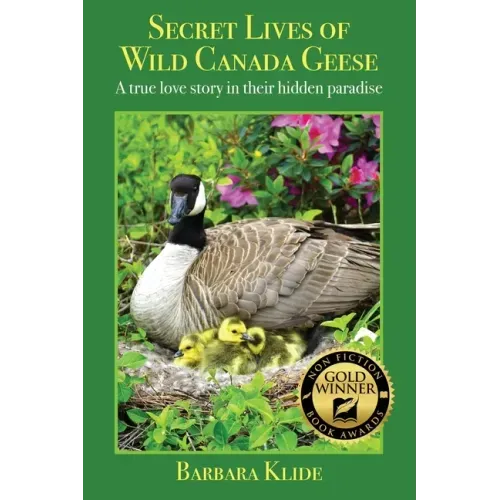 Secret Lives of Wild Canada Geese: A true love story in their hidden paradise