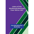 Letters of Felix Mendelssohn-Bartholdy from 1833 to 1847