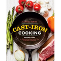 Cast-Iron Cooking: Recipes & Tips for Getting the Most Out of Your Cast-Iron Cookware