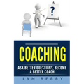 Coaching: Ask Better Questions, Become A Better Coach