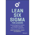 Lean Six SIGMA for Leaders: A Practical Guide for Leaders to Transform the Way They Run Their Organization