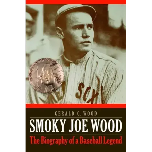 Smoky Joe Wood: The Biography of a Baseball Legend