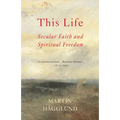This Life: Secular Faith and Spiritual Freedom