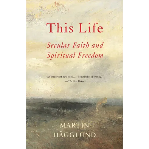 This Life: Secular Faith and Spiritual Freedom