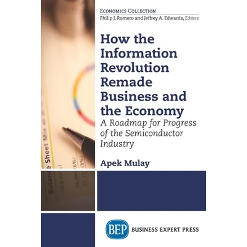 How the Information Revolution Remade Business and the Economy: A Roadmap for Progress of the Semiconductor Industry