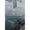 Slum Imaginaries and Spatial Justice in Philippine Cinema