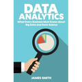 Data Analytics: What Every Business Must Know About Big Data And Data Science