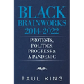 Black Brainworks 2014-2022: Protests, Politics, Progress & a Pandemic