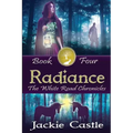 Radiance: The White Road Chronicles Book Four