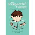 The Respectful Parent: A Manual for Moms and Dads