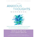 The Anxious Thoughts Workbook: Skills to Overcome the Unwanted Intrusive Thoughts That Drive Anxiety, Obsessions, and Depression