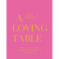 A Loving Table: Creating Memorable Gatherings