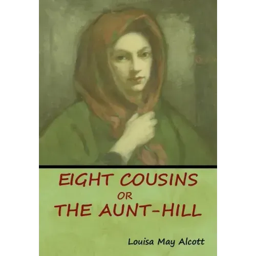 Eight Cousins, Or, The Aunt-Hill
