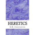 Heretics: (G.K. Chesterton Classics Collection)