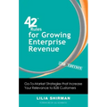 42 Rules for Growing Enterprise Revenue (2nd Edition): Go-To-Market Strategies That Increase Your Relevance to B2B Customers