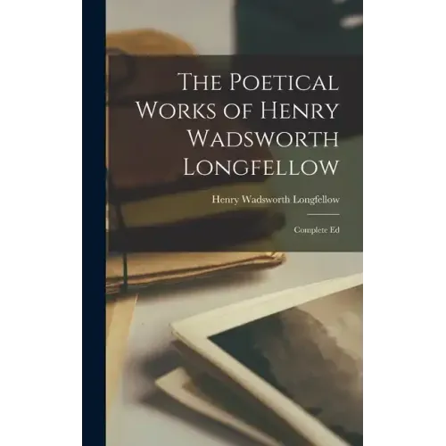 The Poetical Works of Henry Wadsworth Longfellow: Complete Ed