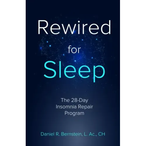 Rewired for Sleep: The 28-Day Insomnia Repair Program