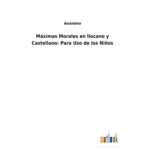 Máximas Morales en Ilocano y Castellano: Para Uso de los Niños