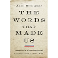 The Words That Made Us: America's Constitutional Conversation, 1760-1840