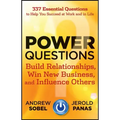 Power Questions: Build Relationships, Win New Business, and Influence Others