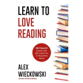 Learn To Love Reading: 365 Powerful Quotes That Will Inspire You To Read More Books