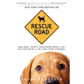 Rescue Road: One Man, Thirty Thousand Dogs, and a Million Miles on the Last Hope Highway