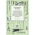 Propagation of Plants - A Complete Guide for Professional and Amateur Growers of Plants by Seeds, Layers, Grafting and Budding, with Chapters on Nurse