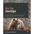 Go for DevOps: Learn how to use the Go language to automate servers, the cloud, Kubernetes, GitHub, Packer, and Terraform