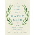 A Field Guide to a Happy Life: 53 Brief Lessons for Living