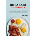 Breakfast Cookbook: Quick & Easy Paleo Breakfast Recipes for the Whole Family (Delicious and Quick Breakfast Recipes to Fight Inflammation