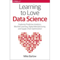 Learning to Love Data Science: Explorations of Emerging Technologies and Platforms for Predictive Analytics, Machine Learning, Digital Manufacturing