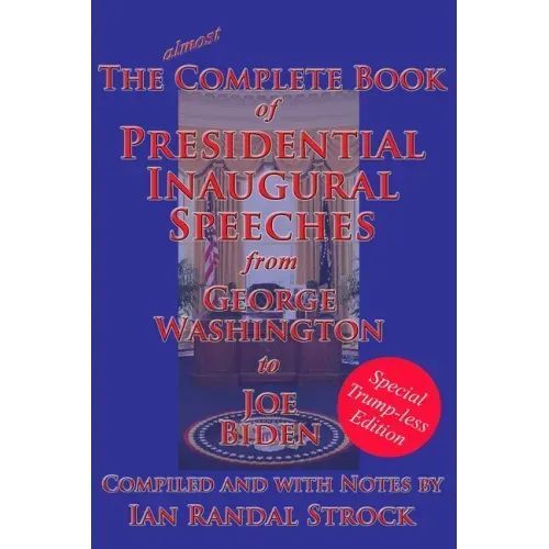 The Complete Book of Presidential Inaugural Speeches: Special Trump-less Edition