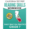 CALIFORNIA TEST PREP Reading Skills Workbook Daily SBAC ELA Practice Grade 7: Preparation for the Smarter Balanced Assessments