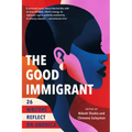 The Good Immigrant: 26 Writers Reflect on America
