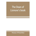 The Dean of Lismore's book; a selection of ancient Gaelic poetry from a manuscript collection made by Sir James M'Gregor, dean of Lismore, in the begi
