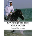 My Quest of the Arab Horse: An American Breeder's Search For the Arabian Horse In Its Homeland
