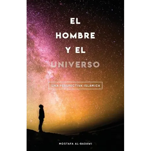 El Hombre Y El Universo: Una Perspectiva Islámica
