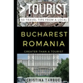 Greater Than a Tourist - Bucharest Romania: 50 Travel Tips from a Local