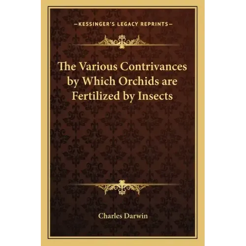 The Various Contrivances by Which Orchids Are Fertilized by Insects