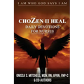 ChoZen II Heal, I Am Who God Says I Am: Daily Devotions For Nurses