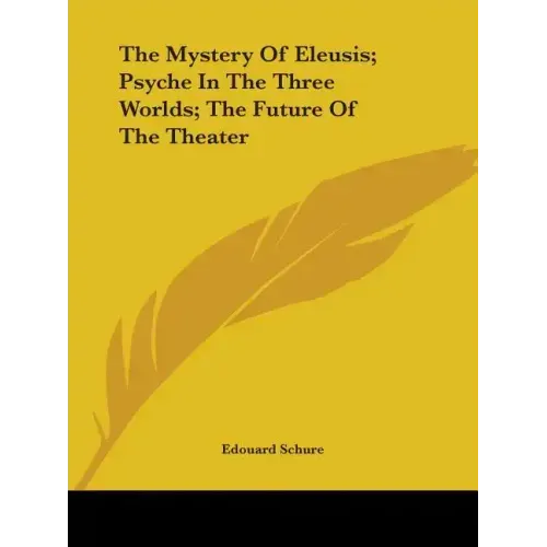 The Mystery Of Eleusis; Psyche In The Three Worlds; The Future Of The Theater