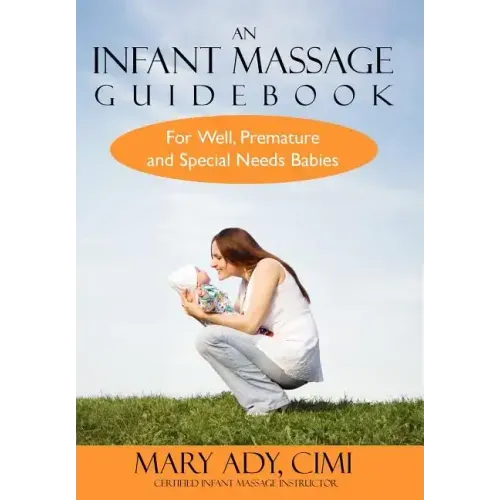 An Infant Massage Guidebook: For Well, Premature, and Special Needs Babies