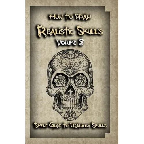 How To Draw Realistic Skulls Volume 8: Simple Guide to Drawing Skulls